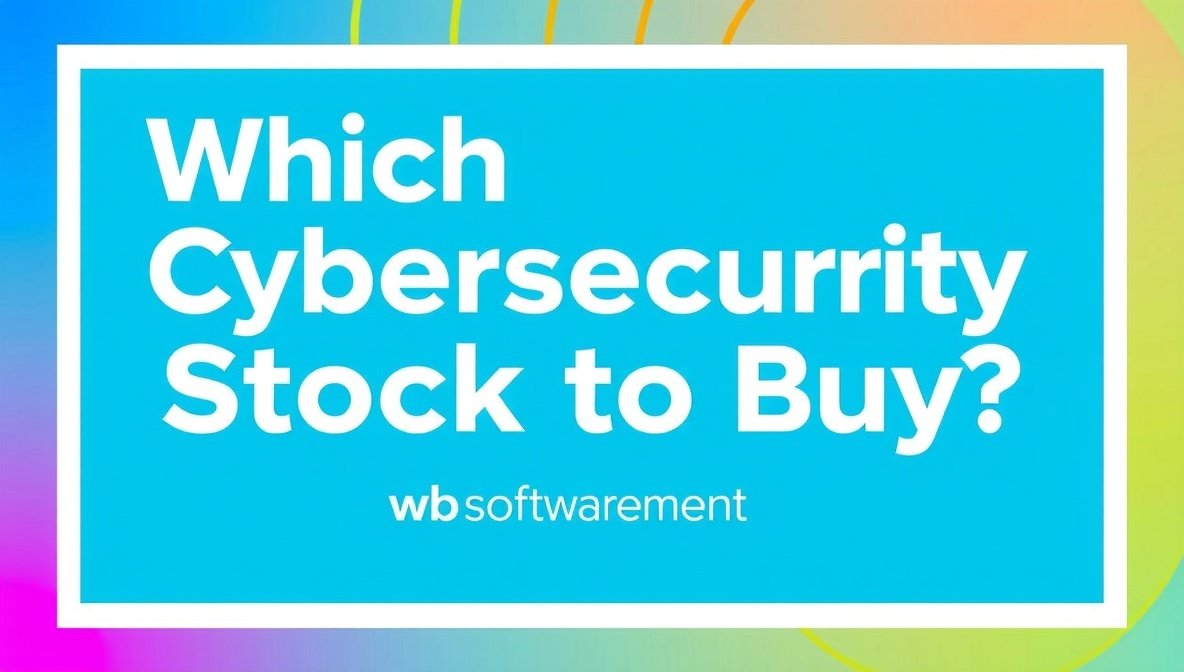 which cybersecurity stock to buy wbsoftwarement – Best Investment Guide & Market Analysis